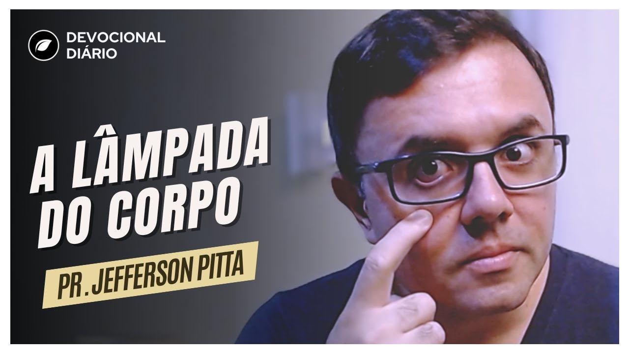 São os Olhos a Lâmpada do Corpo - Devocional || Pr. Jefferson Pitta