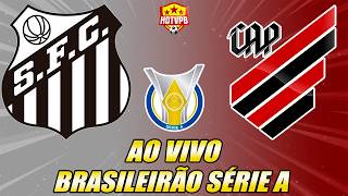 SANTOS X ATHLETICO-PR AO VIVO CAMPEONATO BRASILEIRO SÉRIE A - NARRAÇÃO
