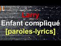 Larry Enfant compliqué paroles lyric Larry Enfant compliqué paroles lyric