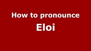 How to pronounce Eloi