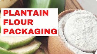 PLANTAIN FLOUR PACKAGING | Learn How to Package your Plantain Flour for Sale