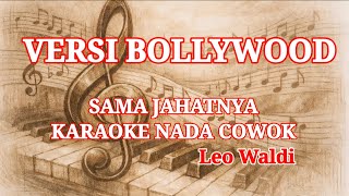 Download lagu SAMA JAHATNYA (Leo Waldy) || KARAOKE COWOK || VERSI BOLLYWOOD || Hank menday mp3