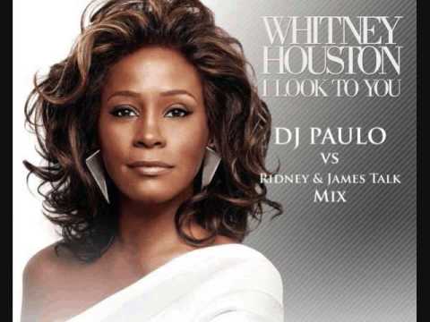 I LOOK TO YOU-Whitney Houston (DJ PAULO vs Ridney & James Talk Mix)