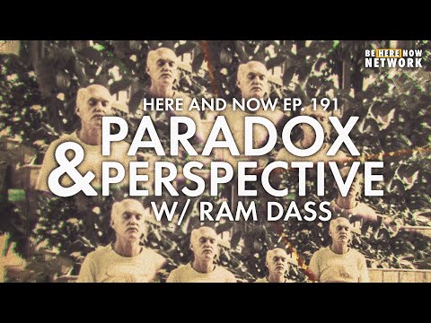 Paradox & Perspective - Ram Dass Here and Now Ep. 191