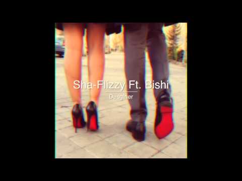 Sha-Flizzy Ft. Bishi - Desginer