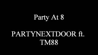 Party At 8 - PartyNextDoor ft.  TM88