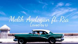 Melih Aydogan ft. Ria - Loved by U (Audio)