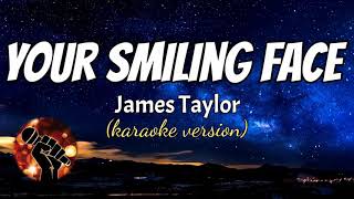 YOUR SMILING FACE - JAMES TAYLOR (karaoke version)