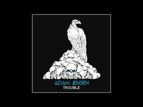 Adam Jensen - Trouble (Official Audio)