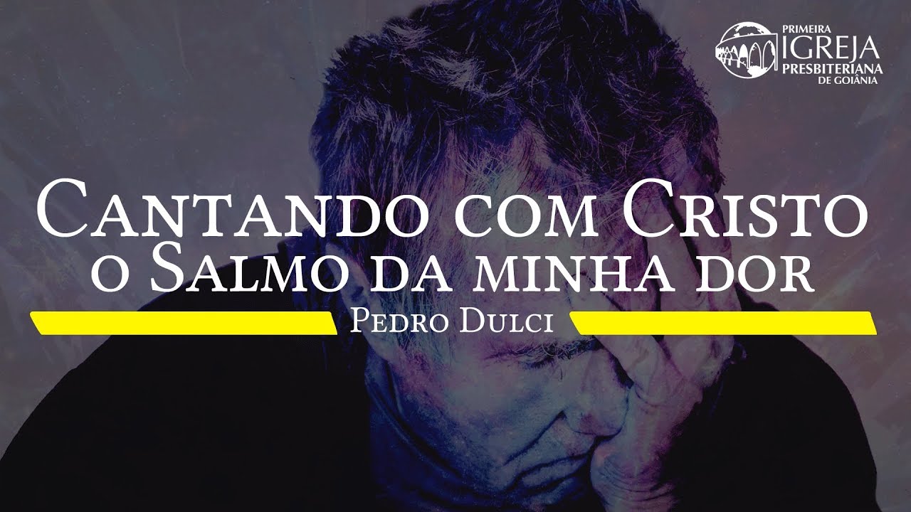 Cantando com Cristo o Salmo da minha dor - Pedro Dulci