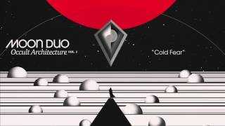 Moon Duo "Cold Fear" (Official Audio)