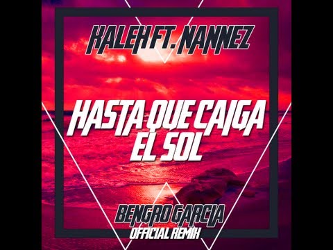 Kaleh Ft. Nannez - Hasta Que Caiga El Sol [Bengro García Oficial Remix] (Audio)