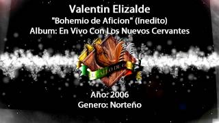 Bohemio de Aficion (inedito) - Valentin Elizalde Con Los Nuevos Cervantes