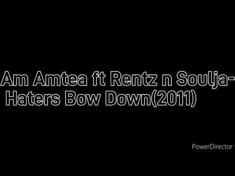 Am Amtea ft Nantz & Soulja - Haters Bow Down (2011)