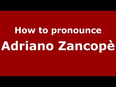 How to pronounce Adriano Zancopè (Italian/Italy)  - PronounceNames.com