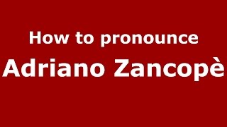 How to pronounce Adriano Zancopè