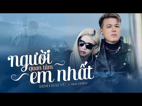 Người quan tâm em nhất - Đinh Đại Vũ