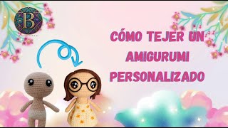 Cómo Tejer un Amigurumi Personalizado Fácil 🧶 - Kaleidoskopio B 💗