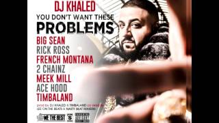 You Don&#39;t Want These Problems - DJ Khaled Ft. Big Sean, Rick Ross, French Montana, AND MORE (HOT)