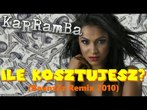 KaRRamBa - ILE KOSZTUJESZ? BAUNZZZ REMIX