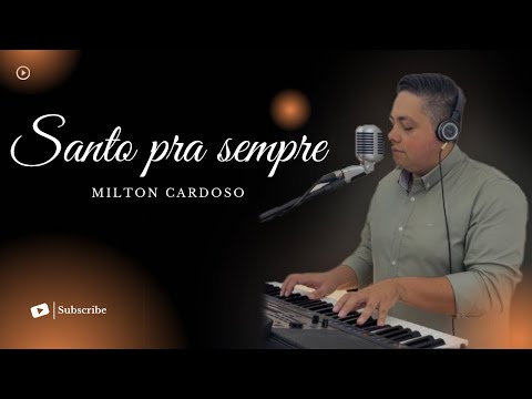 Santo pra sempre - Milton Cardoso