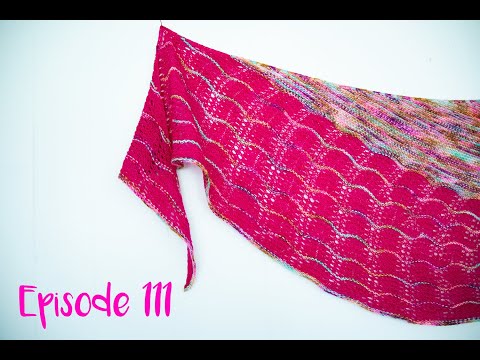 Pineapple Knits | Episode 111 | Finished Good Vibes shawl! 🎉