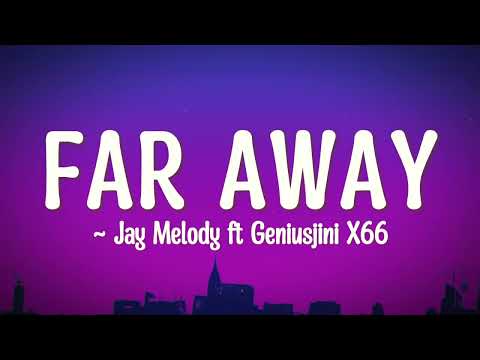 Geniusjini X66 Ft Jay melody - Far Away (Lyrics)