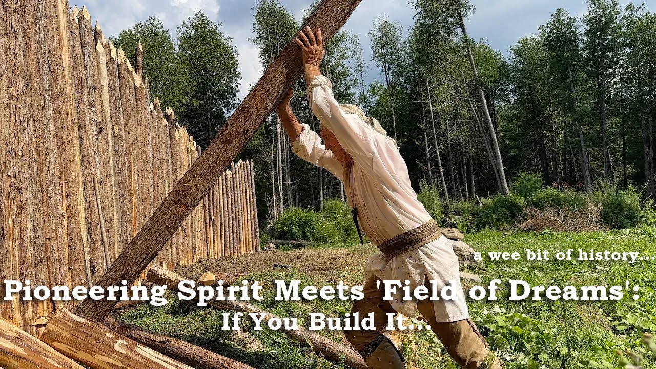 Fort Version of  'Field of Dreams': If You Build It... | Frontier Fort | Living History