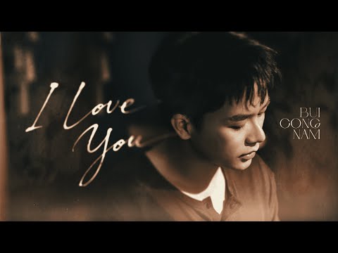 'I LOVE YOU' - Bùi Công Nam (Official Music Video)