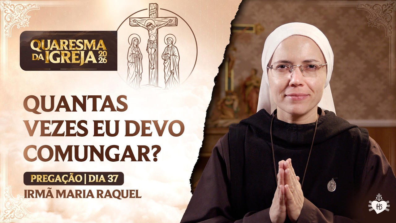 Quantas vezes eu devo comungar? - Quaresma da Igreja - 37 dia | Irmã Maria Raquel