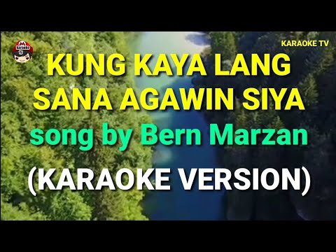 KUNG KAYA LANG SANA AGAWIN SIYA SONG BY BERN MARZAN KARAOKE VERSION