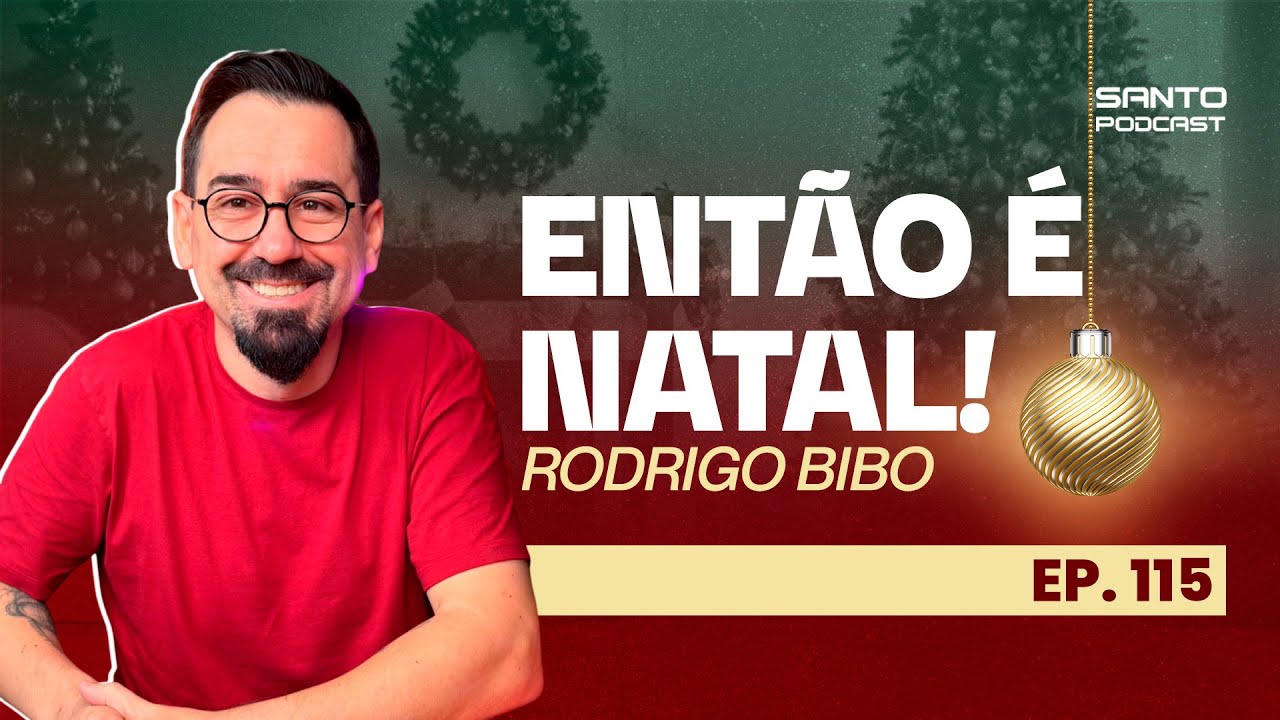 ENTÃO É NATAL - podcast com Rodrigo Bibo (Bibotalk) // Episódio 115 - O SANTO PODCAST