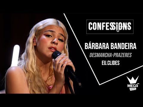 Confessions | Bárbara Bandeira - Desmancha-Prazeres (Eu.Clides)
