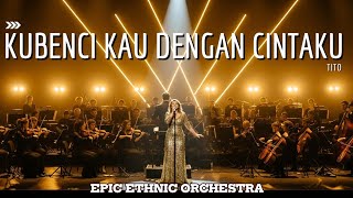 Download lagu Bikin bahagia!! Kubenci Kau Dengan Cintaku – Tito | Ethnic Orchestra Epic Version (Megah & Mewah) mp3