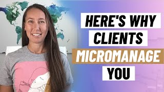 THIS is Why Clients Micromanage You (& How to Stop It)