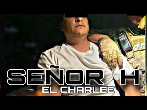 SEÑOR H - EL CHARLEE 2022 CORRIDOS