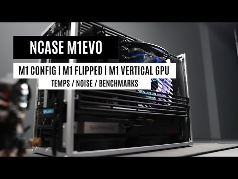 NCASE M1EVO | All M1 EVO Configs |  M1 Config | Flipped | Vertical GPU | Temps - Noise - Benchmarks
