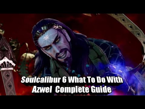 SoulCalibur 6 What To Do With Azwel Complete Guide