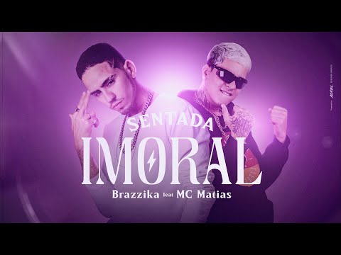 SENTADA IMORAL - MC MATIAS E BRAZZIKA