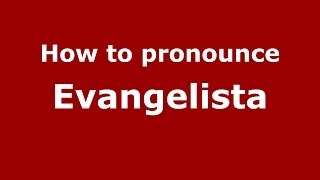 How to pronounce Evangelista
