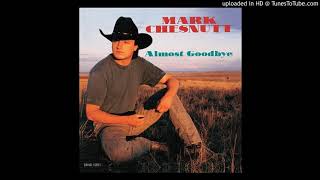Almost Goodbye - Mark Chesnutt