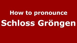 How to pronounce Schloss Gröngen