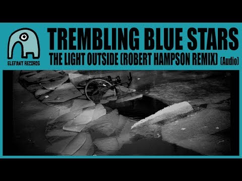 TREMBLING BLUE STARS - The Light Outside (Robert Hampson Remix) [Audio]