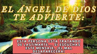 el ángel de dios te advierte: Esta persona está tratando de lastimarte y..