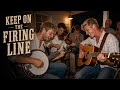 Keep On the Firing Line | Bluegrass Barnburner 🔥
