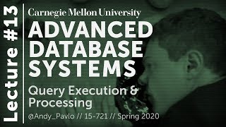 13 - Query Execution & Processing (CMU Databases / Spring 2020)