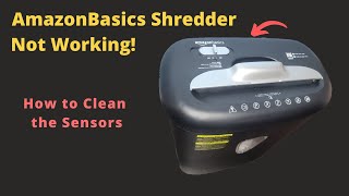 AmazonBasics Shredder Not Working! - Clean Sensors