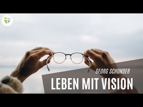 Leben mit Vision Teil 2 | Georg Schunder
