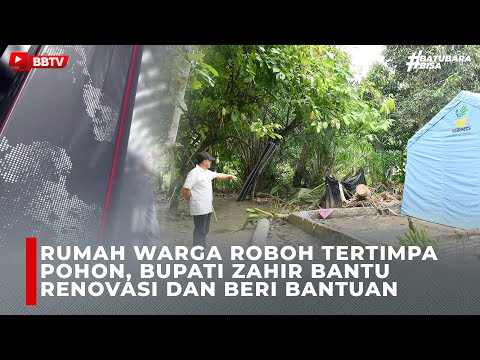 RUMAH WARGA ROBOH TERTIMPA POHON, BUPATI ZAHIR BANTU RENOVASI DAN BERI BANTUAN