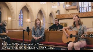 Caroline Cobb: Only the Sick Need a Physician [OFFICIAL Live Performance &amp; Song Story]